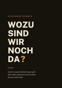 Cover-Bild zum Titel 'Wozu sind wir noch da?' von 'Alexander Seibold'