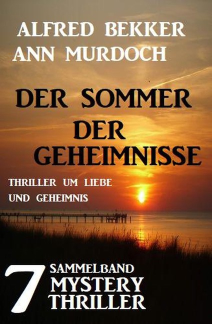 Sammelband 7 Mystery Thriller - Der Sommer der Geheimnisse - Alfred Bekker, Ann Murdoch