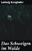 Cover-Bild zum Titel 'Das Schweigen im Walde' von 'Ludwig Ganghofer'