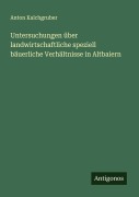 Cover-Bild zum Titel 'Untersuchungen über landwirtschaftliche speziell bäuerliche Verhältnisse in Altbaiern' von 'Anton Kalchgruber'