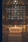 Cover-Bild zum Titel 'The Law of Christian Marriage According to the Teaching and Discipline of the Catholic Church' von 'Arthur Devine'