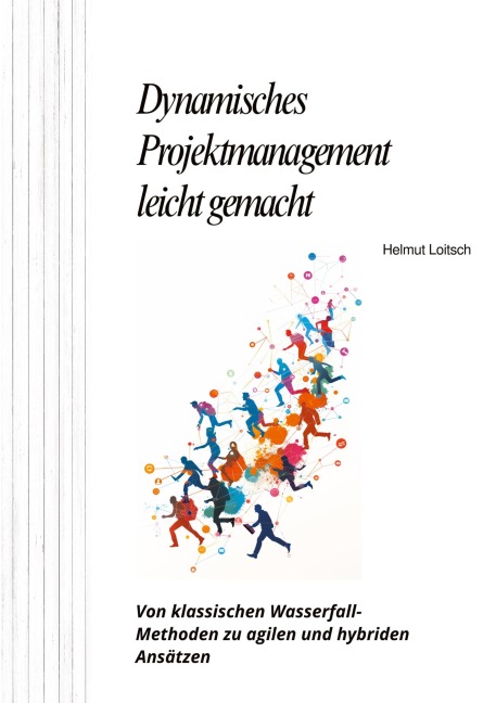 Dynamisches  Projektmanagement leicht gemacht - Helmut Loitsch