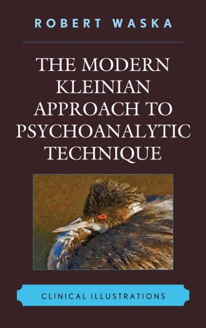 The Modern Kleinian Approach to Psychoanalytic Technique - Robert Waska