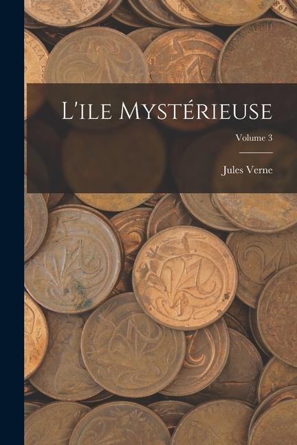 L'ile mystérieuse; Volume 3 - Jules Verne