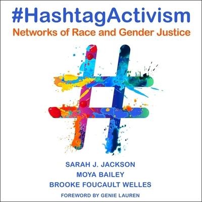 #Hashtagactivism: Networks of Race and Gender Justice - Moya Bailey