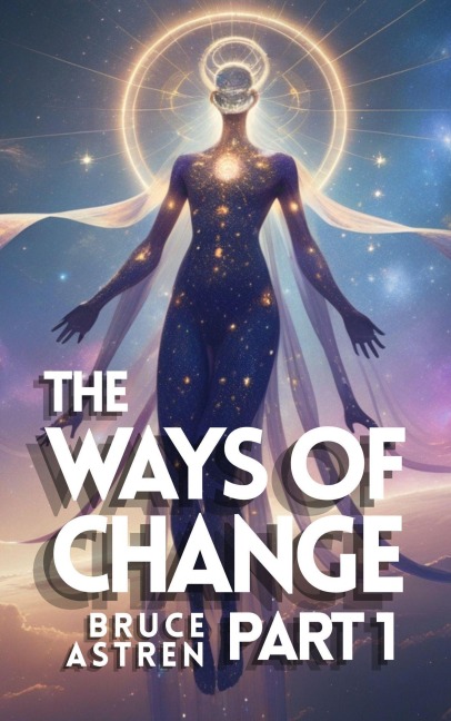 The Ways of Change - Part 1 - Bruce Astren