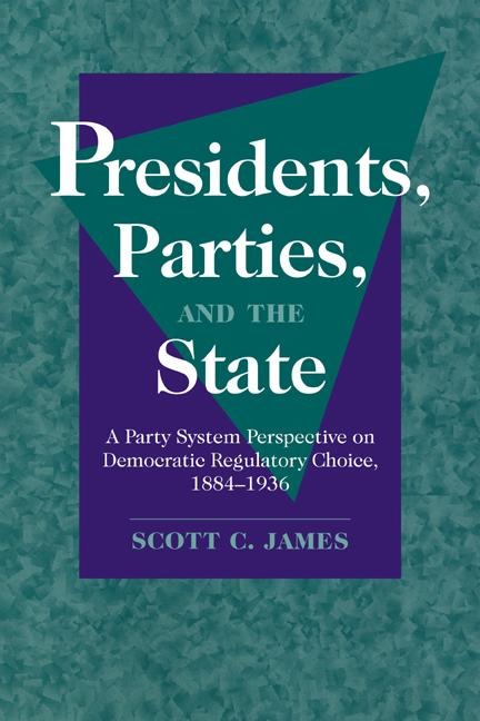 Presidents, Parties, and the State - Scott C. James, James Scott C.