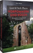 Lost & Dark Places Vorpommern und Rügen - Oliver Hübner