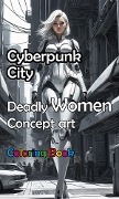 Cover-Bild zum Titel 'Cyberpunk City - Deadly Women Concept Art Coloring Book' von 'Marcel Trautwein'