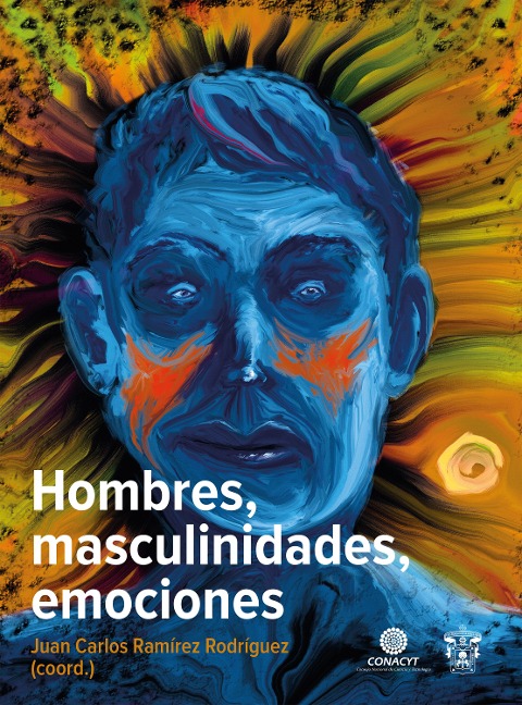 Hombres, masculinidades, emociones - Juan Carlos Ramírez Rodríguez, María del Pilar Gómez González, Paulo Octavio Gutiérrez Pérez, Juan María Cuevas Silva, Marcela Viridiana Sucilla Rodríguez