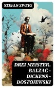 Cover-Bild zum Titel 'Drei Meister. Balzac - Dickens - Dostojewski' von 'Stefan Zweig'
