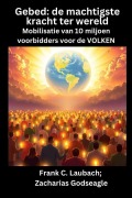 Cover-Bild zum Titel 'Gebed - de machtigste kracht ter wereld - Mobilisatie van 10 miljoen voorbidders voor de VOLKEN' von 'Frank C. Laubach, Zacharias Godseagle'
