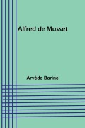 Cover-Bild zum Titel 'Alfred de Musset' von 'Arvède Barine'