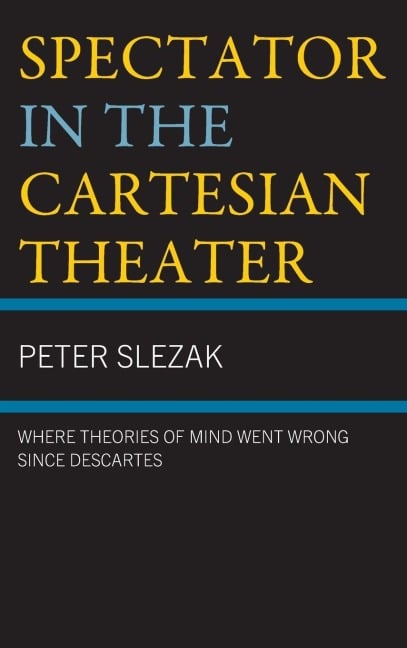 Spectator in the Cartesian Theater - Peter Slezak