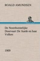 De Noordwestelijke Doorvaart De Aarde en haar Volken, 1909 - Roald Amundsen