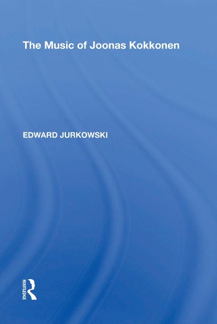 The Music of Joonas Kokkonen - Edward Jurkowski