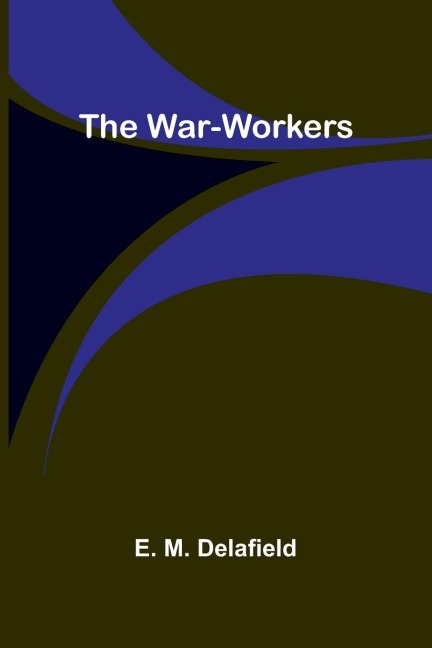 The War-Workers - E. M. Delafield