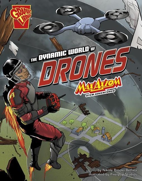 The Dynamic World of Drones: Max Axiom Stem Adventures - Nikole Brooks Bethea