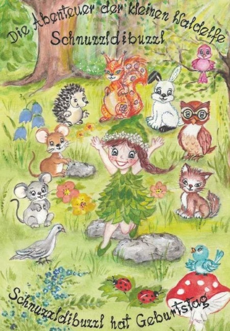 Die Abenteuer der kleinen Waldelfe Schnuzzldibuzzl - Michaela Willinger