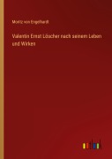 Cover-Bild zum Titel 'Valentin Ernst Löscher nach seinem Leben und Wirken' von 'Moritz Von Engelhardt'