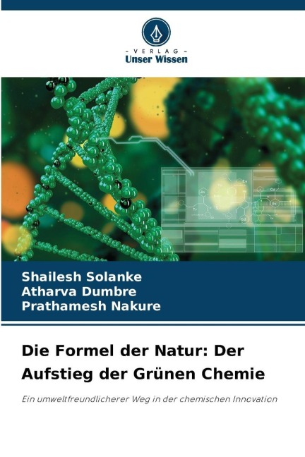 Die Formel der Natur: Der Aufstieg der Grünen Chemie - Shailesh Solanke, Atharva Dumbre, Prathamesh Nakure
