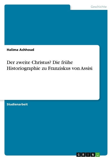 Der zweite Christus? Die frühe Historiographie zu Franziskus von Assisi - Halima Achhoud