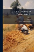 Cover-Bild zum Titel 'Dzieje Panowania Zygmunta Iii' von 'Julian Ursyn Niemcewicz'