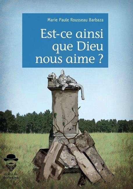 Est-ce ainsi que Dieu nous aime ? - Marie-Paule Rousseau Barbaza