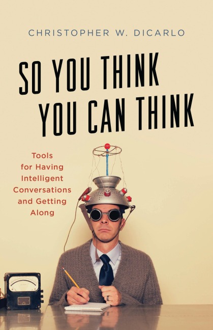 So You Think You Can Think - Christopher W. Dicarlo