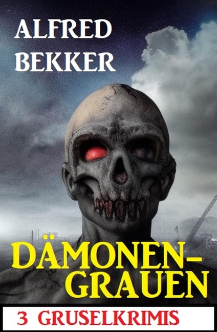 Dämonengrauen: 3 Gruselkrimis - Alfred Bekker