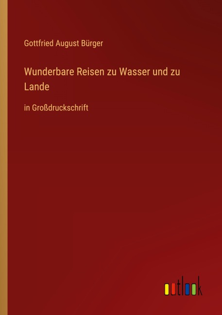 Wunderbare Reisen zu Wasser und zu Lande - Gottfried August Bürger