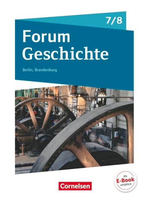 Forum Geschichte 7./8. Schuljahr - Berlin/Brandenburg - Vom Mittelalter zum 19. Jahrhundert - Nicky Born, Dagmar Bäuml-Stosiek, Robin Gliffe, Susanna Heim-Taubert, Florian Rietzl