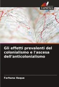 Cover-Bild zum Titel 'Gli effetti prevalenti del colonialismo e l'ascesa dell'anticolonialismo' von 'Farhana Haque'