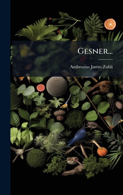 Gesner... - Ambrosius Justus Zubli