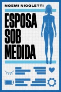 Cover-Bild zum Titel 'Esposa sob medida - Uma ficção especulativa da autora de "Sons de ferrugem e ecos de borboleta"' von 'Noemi Nicoletti'