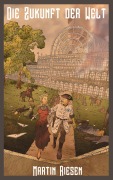 Cover-Bild zum Titel 'Die Zukunft der Welt' von 'Martin Riesen'