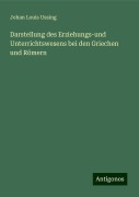 Darstellung des Erziehungs-und Unterrichtswesens bei den Griechen und Römern - Johan Louis Ussing