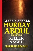 Cover-Bild zum Titel 'Murray Abdul ermittelt - Killer Angel: Kriminalroman' von 'Alfred Bekker'