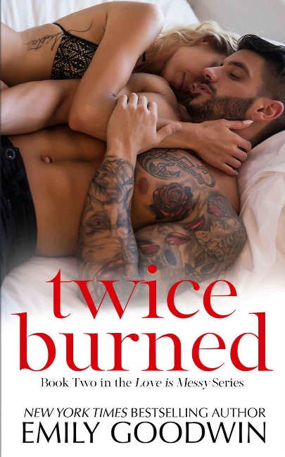 Twice Burned (Love is Messy, #2) - Emily Goodwin