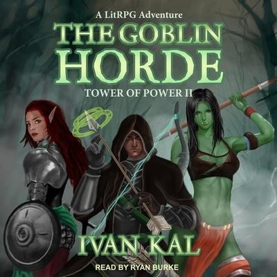 The Goblin Horde Lib/E: A Litrpg Adventure - Ivan Kal