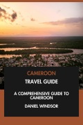 Cover-Bild zum Titel 'Cameroon Travel Guide: A Comprehensive Guide to Cameroon.' von 'Daniel Windsor'