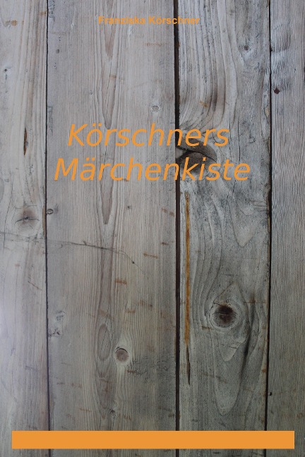 Körschners Märchenkiste - Franziska Körschner