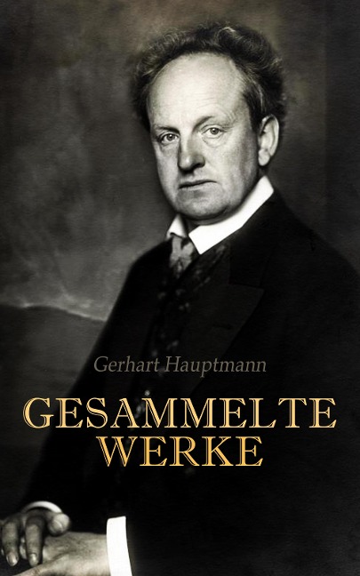 Gerhart Hauptmann - Gesammelte Werke - Gerhart Hauptmann