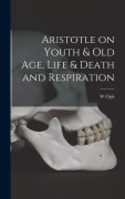 Aristotle on Youth & Old Age, Life & Death and Respiration - W. Ogle