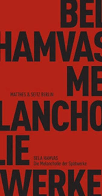 Die Melancholie der Spätwerke - Bela Hamvas