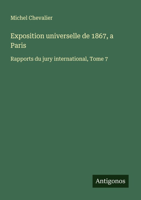 Exposition universelle de 1867, a Paris - Michel Chevalier