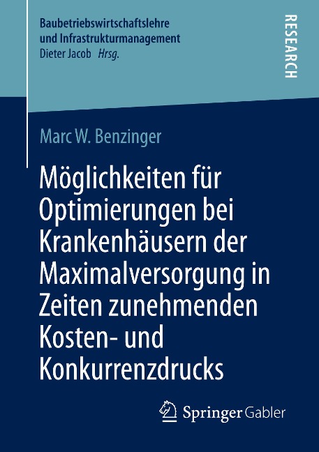 Möglichkeiten für Optimierungen bei Krankenhäusern der Maximalversorgung in Zeiten zunehmenden Kosten- und Konkurrenzdrucks - Marc W. Benzinger