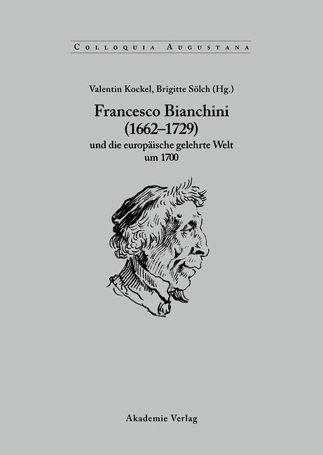 Francesco Bianchini (1662-1729) und die europäische gelehrte Welt um 1700 - 