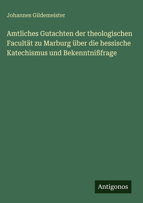 Amtliches Gutachten der theologischen Facultät zu Marburg über die hessische Katechismus und Bekenntnißfrage - Johannes Gildemeister