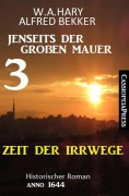 Cover-Bild zum Titel 'Zeit der Irrwege Jenseits der Großen Mauer 3: Historischer Roman Anno 1644' von 'W. A. Hary, Alfred Bekker'